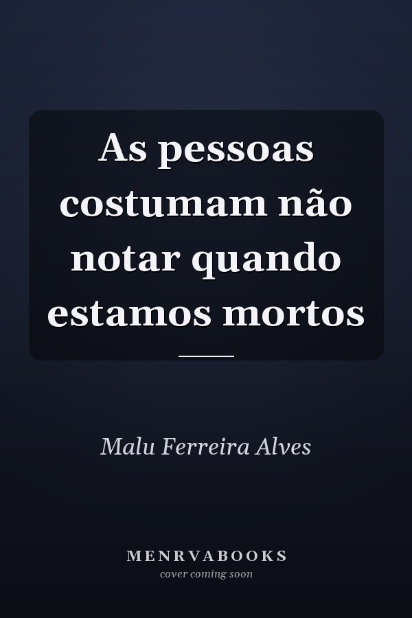 As pessoas costumam não notar quando estamos mortos