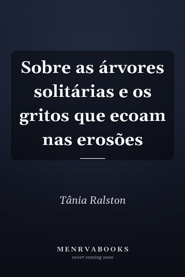 Sobre as árvores solitárias e os gritos que ecoam nas erosões