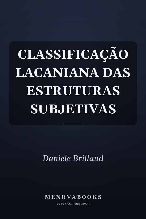 CLASSIFICAÇÃO LACANIANA DAS ESTRUTURAS SUBJETIVAS