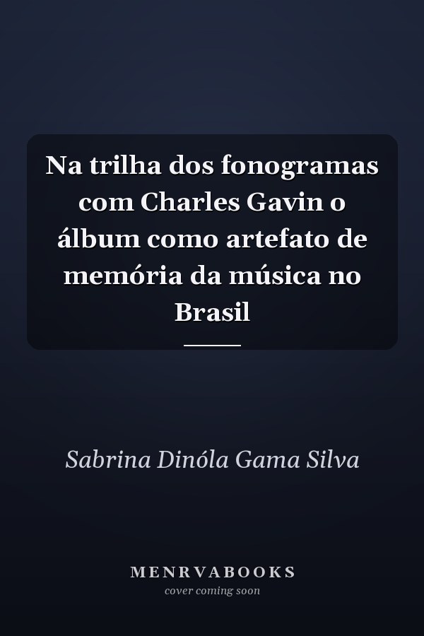 Na trilha dos fonogramas com Charles Gavin o álbum como artefato de memória da música no Brasil