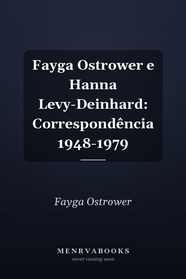 Fayga Ostrower e Hanna Levy-Deinhard: Correspondência 1948-1979