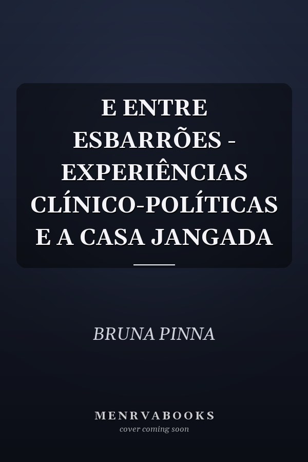 E ENTRE ESBARRÕES - EXPERIÊNCIAS CLÍNICO-POLÍTICAS E A CASA JANGADA