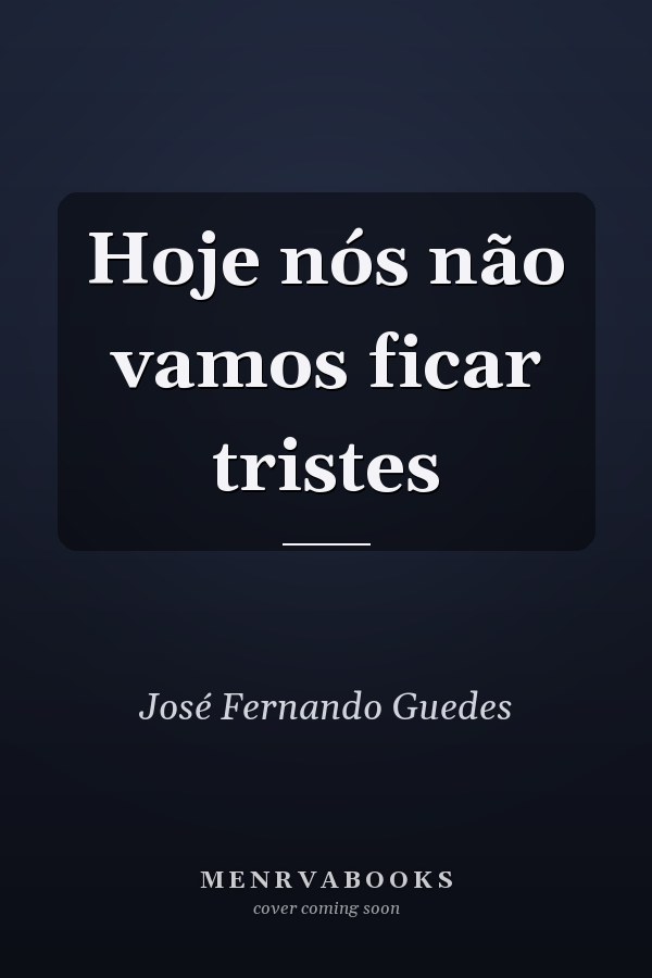 Hoje nós não vamos ficar tristes