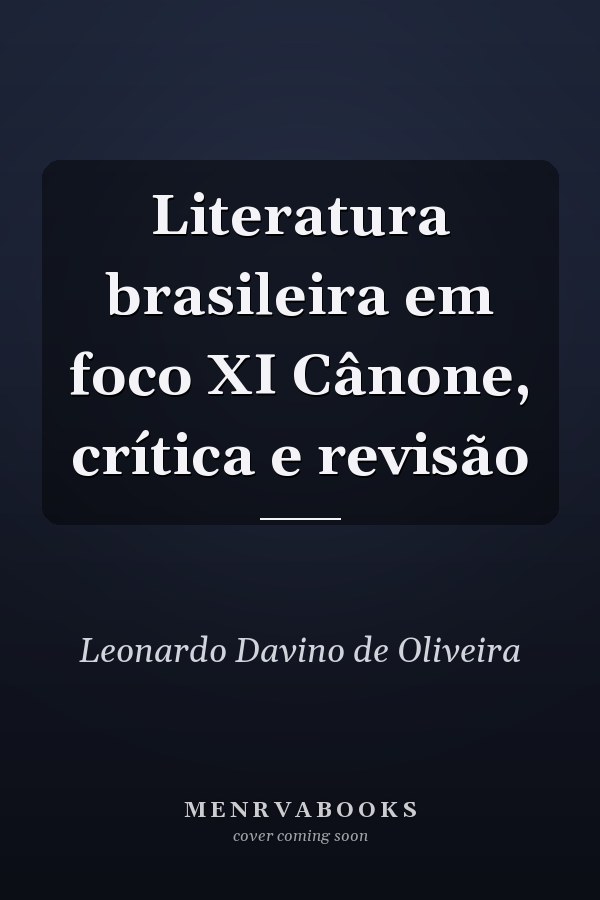 Literatura brasileira em foco XI Cânone, crítica e revisão