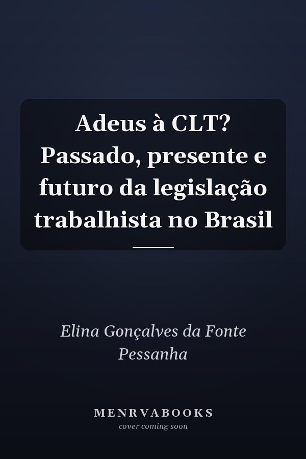 Adeus à CLT? Passado, presente e futuro da legislação trabalhista no Brasil
