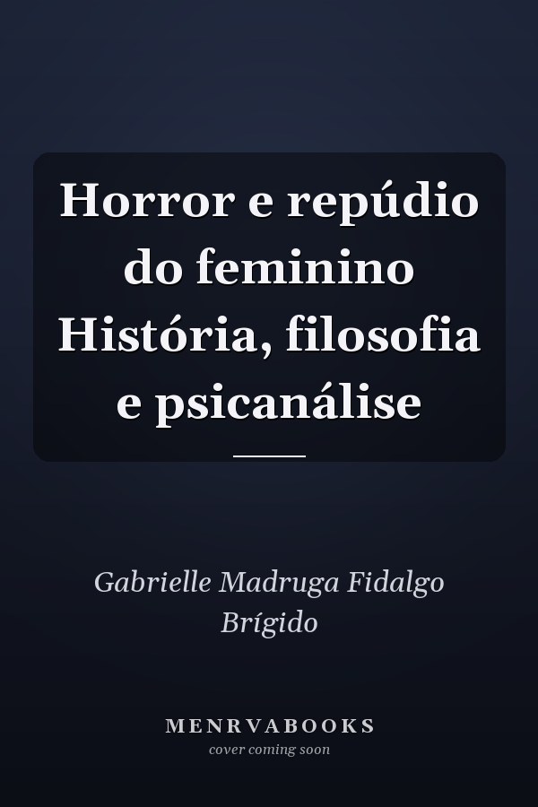 Horror e repúdio do feminino História, filosofia e psicanálise
