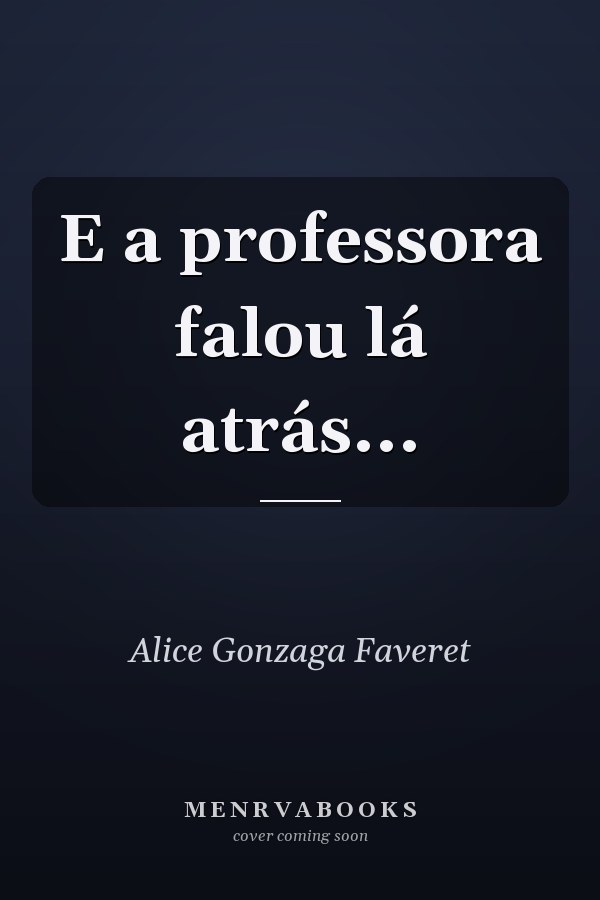 E a professora falou lá atrás...