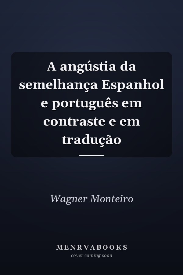 A angústia da semelhança Espanhol e português em contraste e em tradução