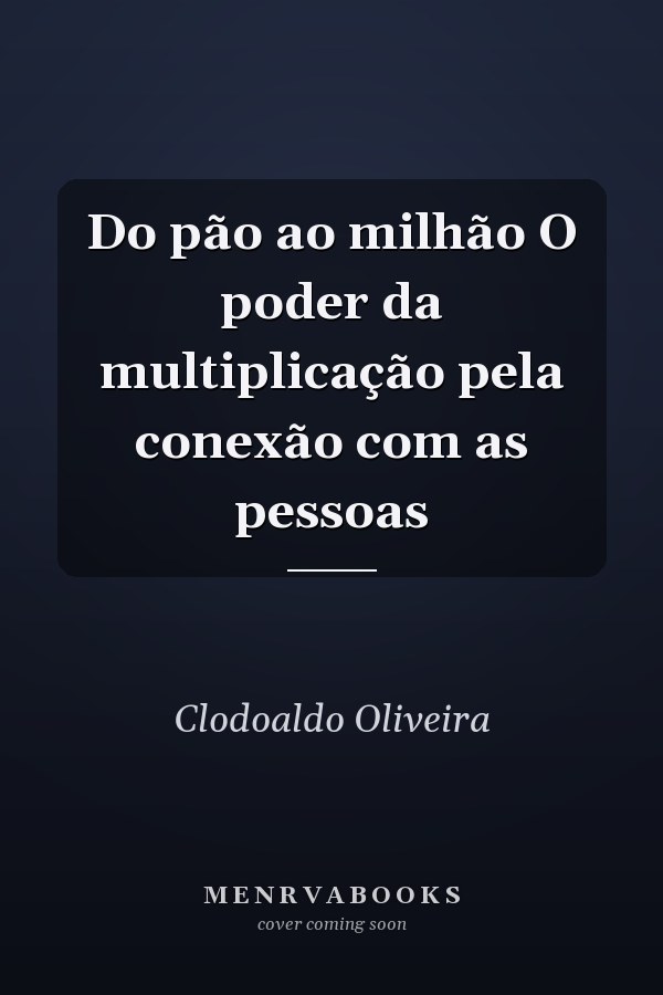 Do pão ao milhão O poder da multiplicação pela conexão com as pessoas