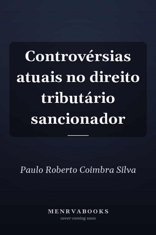 Controvérsias atuais no direito tributário sancionador