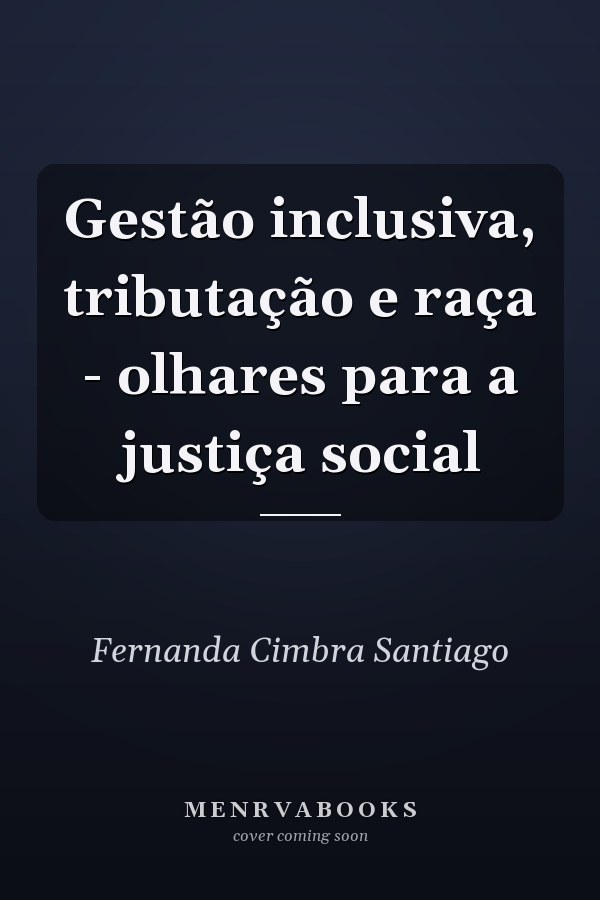 Gestão inclusiva, tributação e raça - olhares para a justiça social
