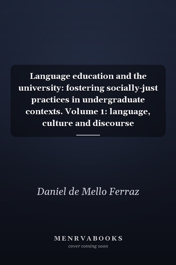 Language education and the university: fostering socially-just practices in undergraduate contexts. Volume 1: language, culture and discourse