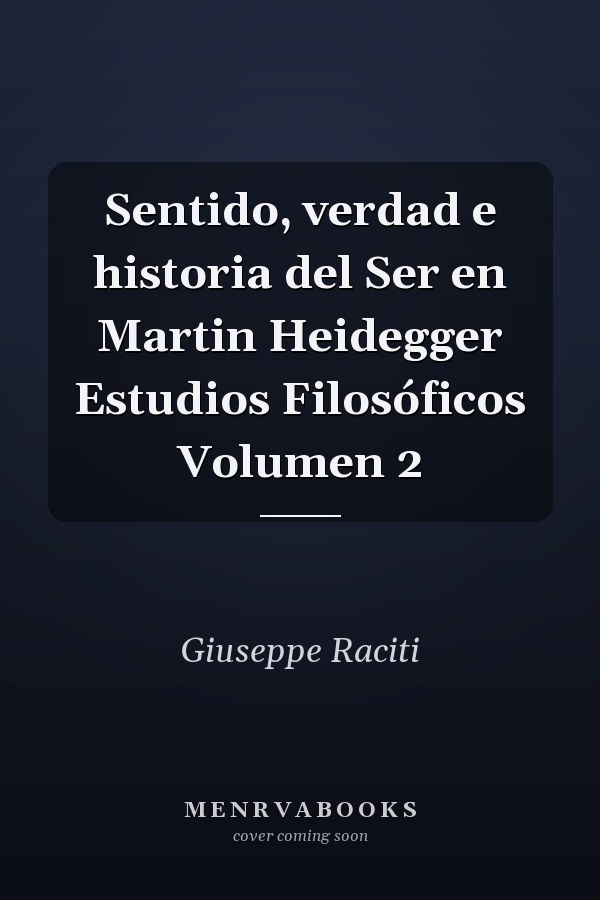 Sentido, verdad e historia del Ser en Martin Heidegger Estudios Filosóficos Volumen 2