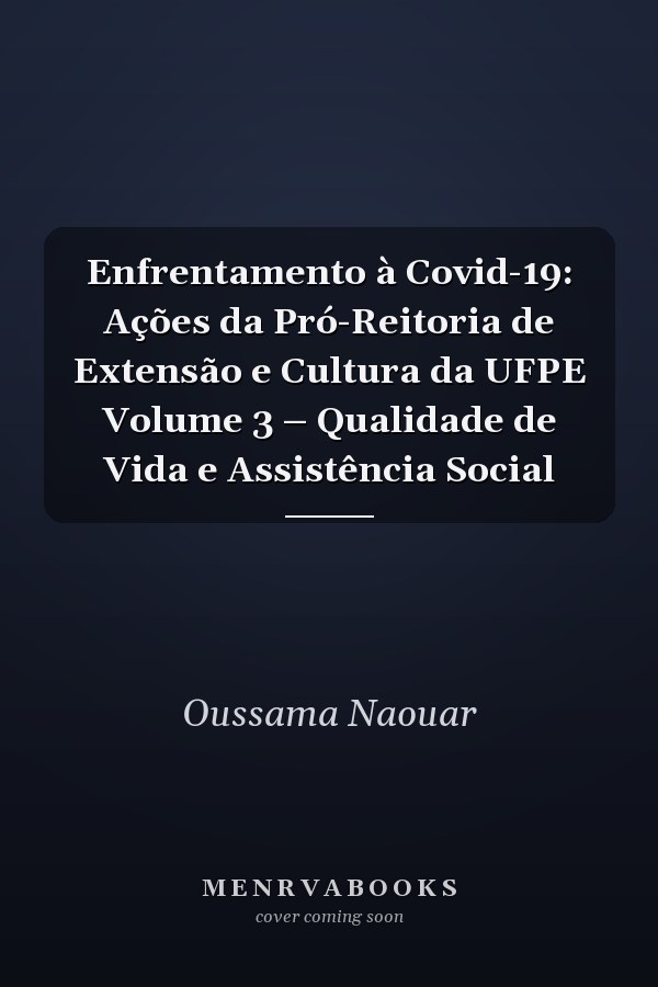 Enfrentamento à Covid-19: Ações da Pró-Reitoria de Extensão e Cultura da UFPE Volume 3 – Qualidade de Vida e Assistência Social
