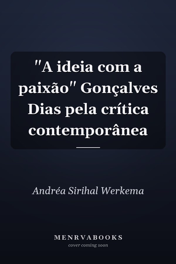 "A ideia com a paixão" Gonçalves Dias pela crítica contemporânea