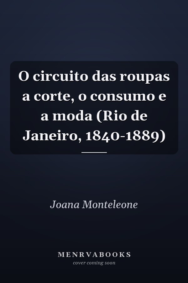 O circuito das roupas a corte, o consumo e a moda (Rio de Janeiro, 1840-1889)