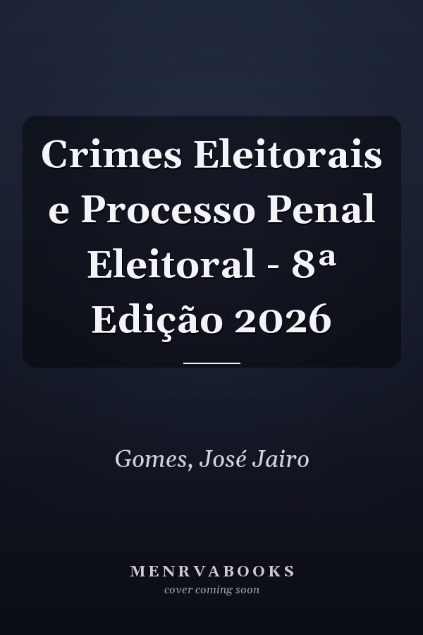 Crimes Eleitorais e Processo Penal Eleitoral - 8ª Edição 2026