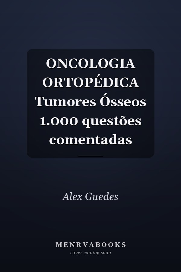 ONCOLOGIA ORTOPÉDICA Tumores Ósseos 1.000 questões comentadas