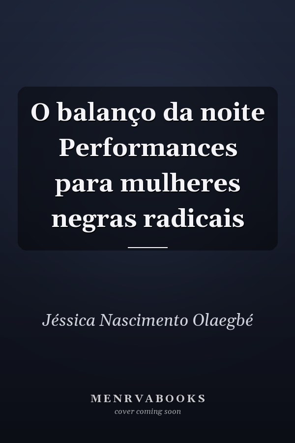 O balanço da noite Performances para mulheres negras radicais