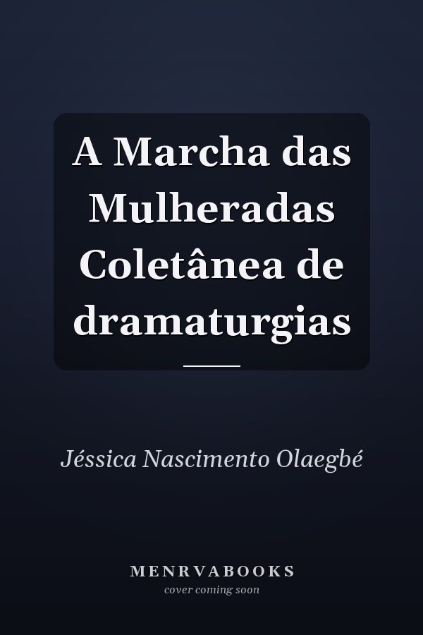 A Marcha das Mulheradas Coletânea de dramaturgias