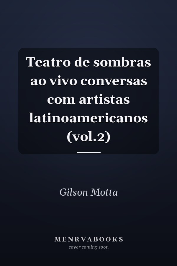 Teatro de sombras ao vivo conversas com artistas latinoamericanos (vol.2)
