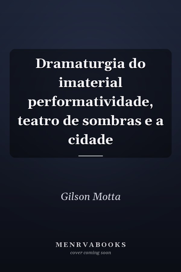 Dramaturgia do imaterial performatividade, teatro de sombras e a cidade