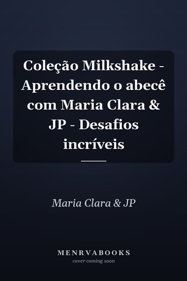 Coleção Milkshake - Aprendendo o abecê com Maria Clara & JP - Desafios incríveis