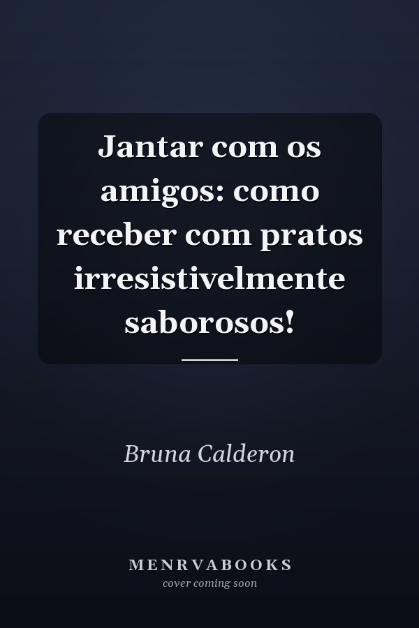 Jantar com os amigos: como receber com pratos irresistivelmente saborosos!