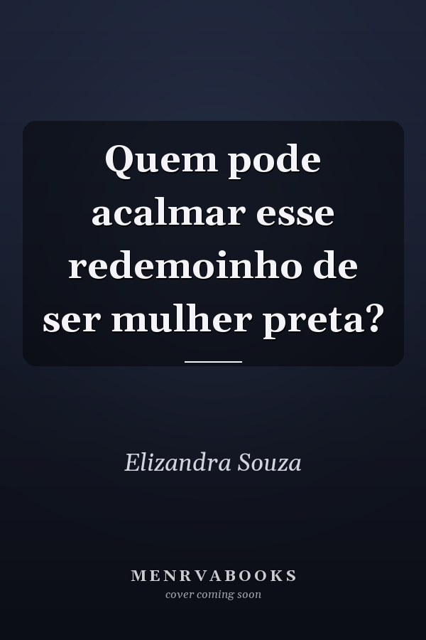 Quem pode acalmar esse redemoinho de ser mulher preta?