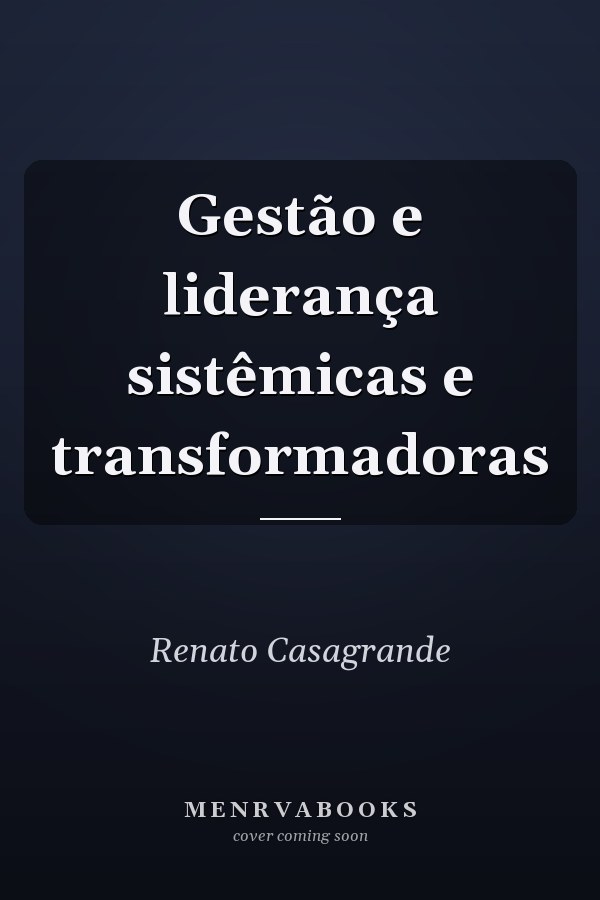 Gestão e liderança sistêmicas e transformadoras