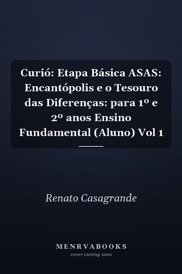Curió: Etapa Básica ASAS: Encantópolis e o Tesouro das Diferenças: para 1º e 2º anos Ensino Fundamental (Aluno) Vol 1