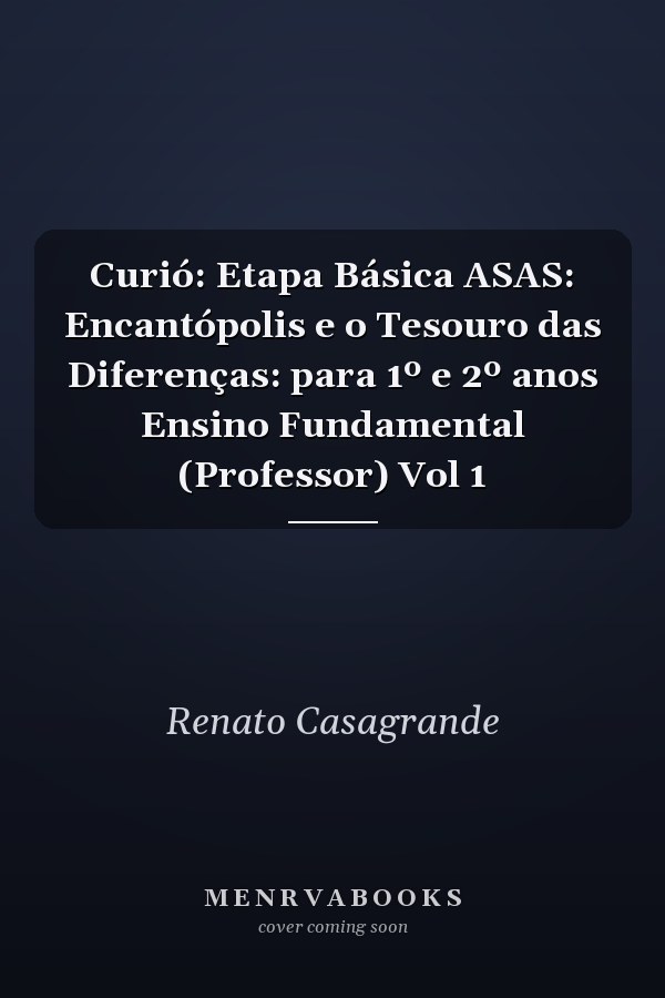Curió: Etapa Básica ASAS: Encantópolis e o Tesouro das Diferenças: para 1º e 2º anos Ensino Fundamental (Professor) Vol 1