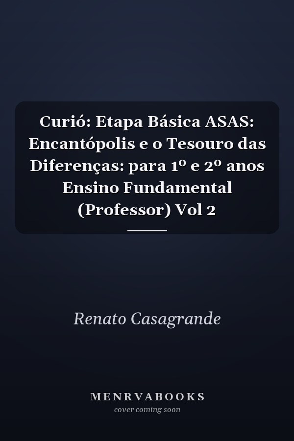 Curió: Etapa Básica ASAS: Encantópolis e o Tesouro das Diferenças: para 1º e 2º anos Ensino Fundamental (Professor) Vol 2