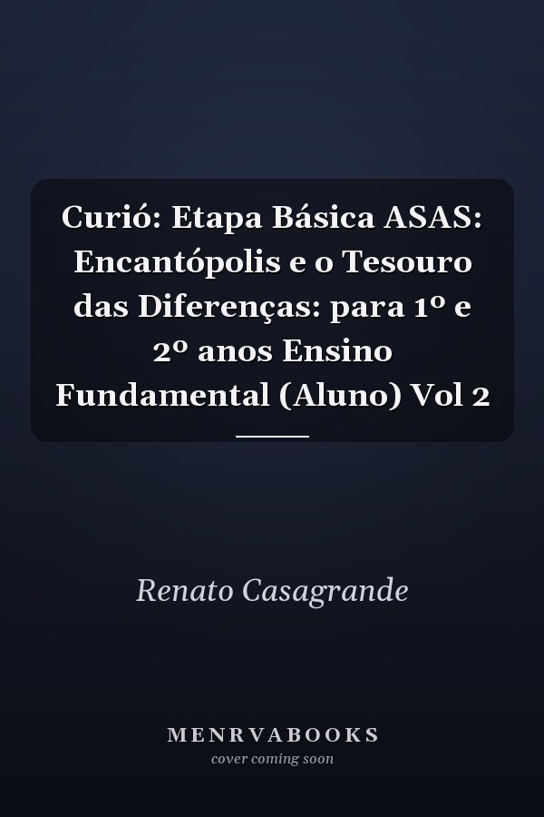 Curió: Etapa Básica ASAS: Encantópolis e o Tesouro das Diferenças: para 1º e 2º anos Ensino Fundamental (Aluno) Vol 2