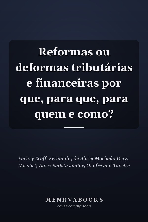 Reformas ou deformas tributárias e financeiras por que, para que, para quem e como?