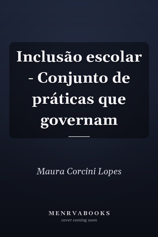 Inclusão escolar - Conjunto de práticas que governam