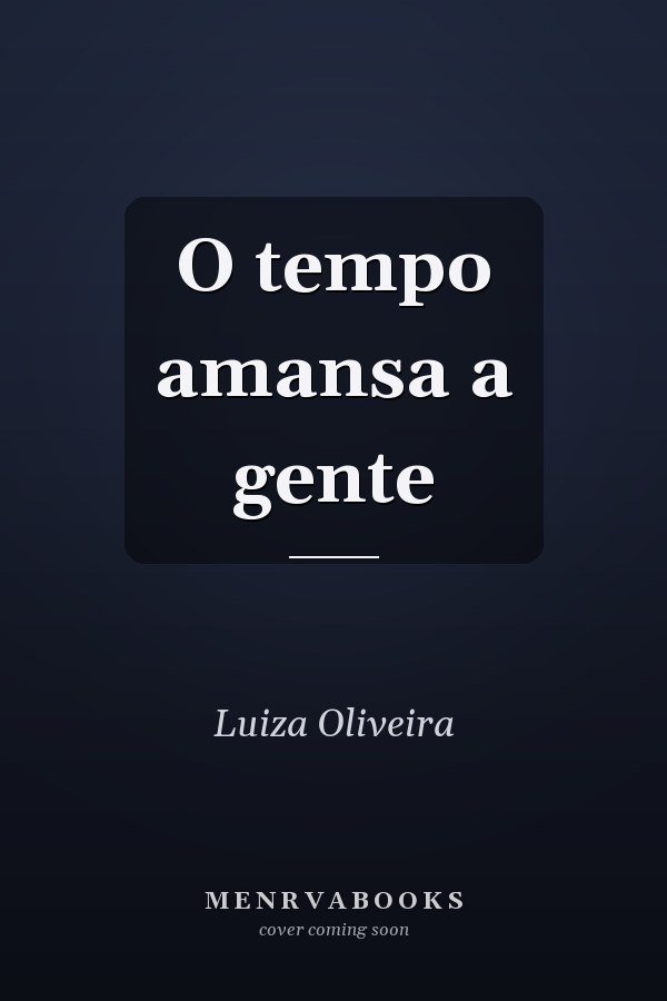 O tempo amansa a gente