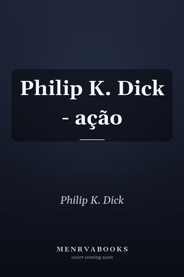 Philip K. Dick - ação