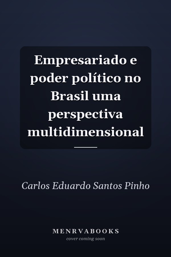 Empresariado e poder político no Brasil uma perspectiva multidimensional