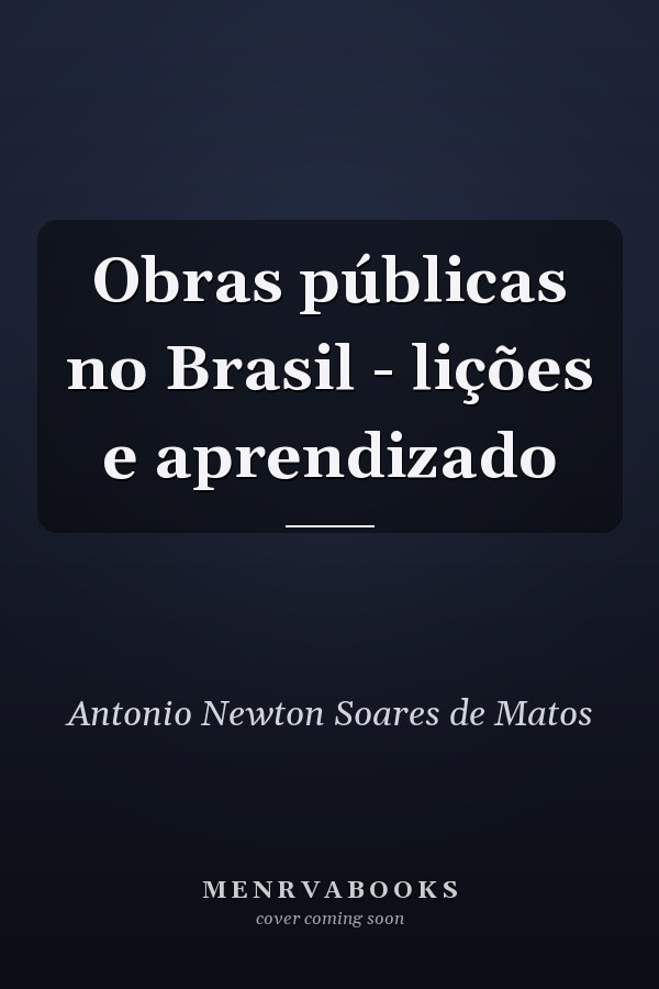Obras públicas no Brasil - lições e aprendizado
