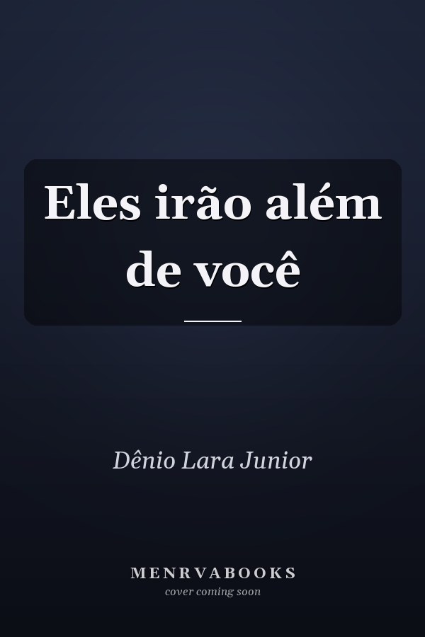 Eles irão além de você