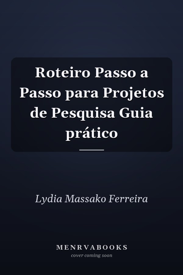 Roteiro Passo a Passo para Projetos de Pesquisa Guia prático