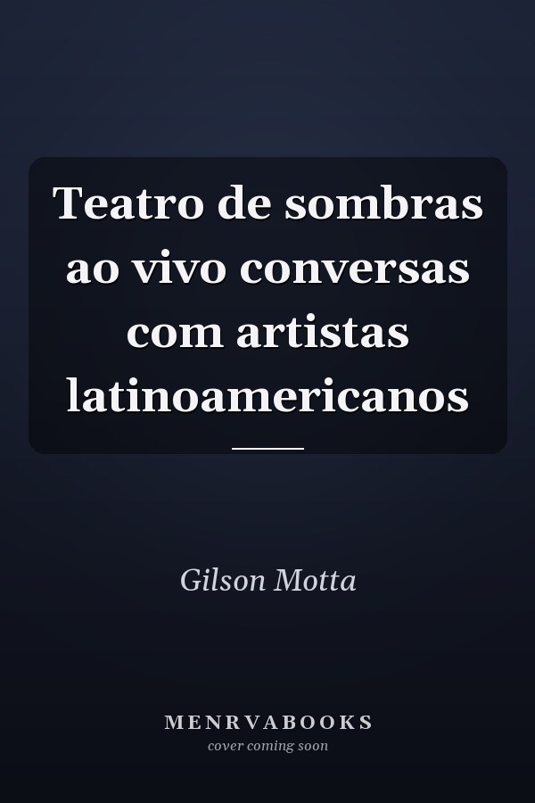 Teatro de sombras ao vivo conversas com artistas latinoamericanos