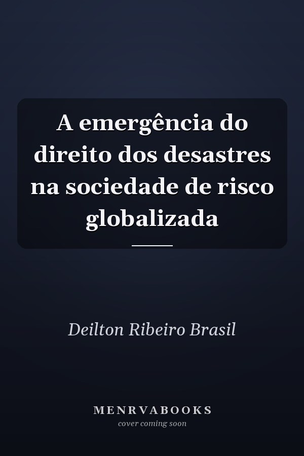 A emergência do direito dos desastres na sociedade de risco globalizada
