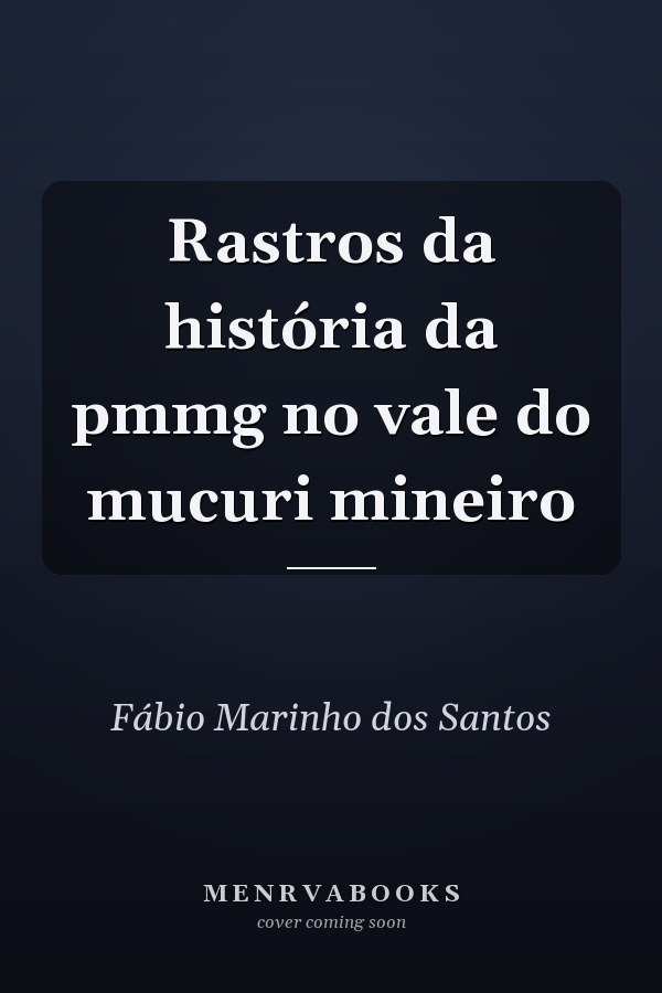 Rastros da história da pmmg no vale do mucuri mineiro