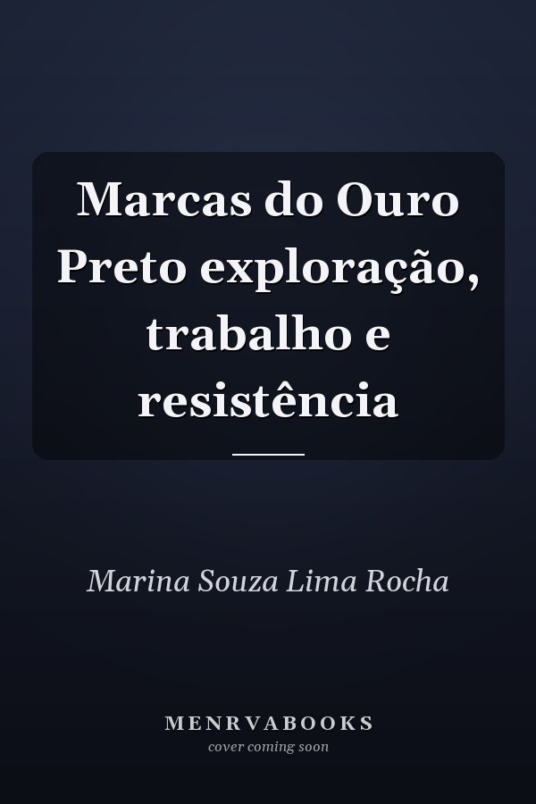 Marcas do Ouro Preto exploração, trabalho e resistência