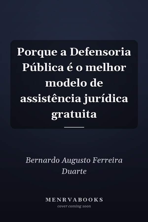 Porque a Defensoria Pública é o melhor modelo de assistência jurídica gratuita