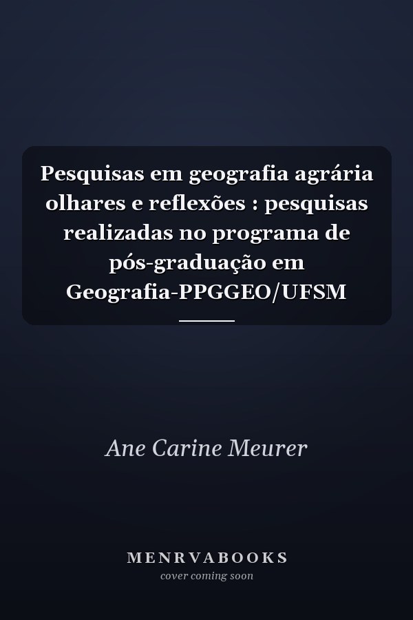 Pesquisas em geografia agrária olhares e reflexões : pesquisas realizadas no programa de pós-graduação em Geografia-PPGGEO/UFSM