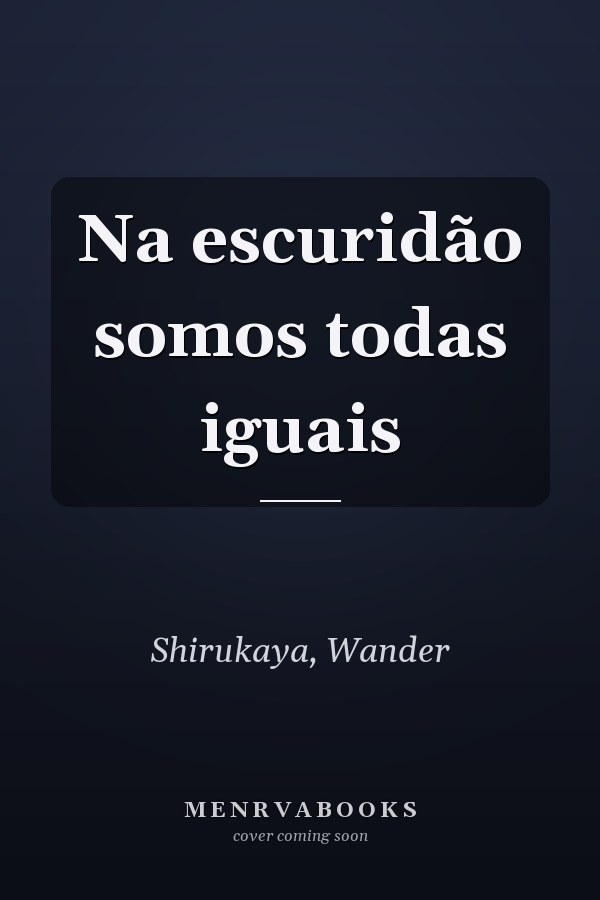 Na escuridão somos todas iguais