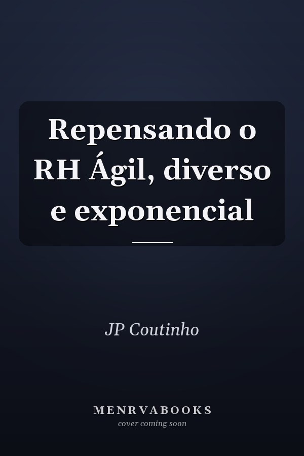 Repensando o RH Ágil, diverso e exponencial